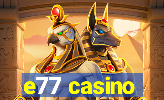 e77 casino